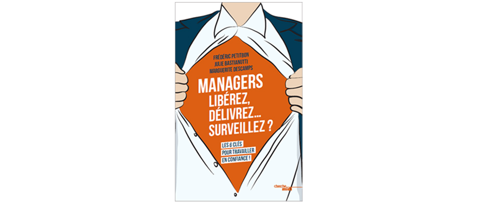 Avis d'Hugues Perinel sur le livre Managers Libérez Délivrez... Surveillez? Les 6 clés pour travailler en confiance. Editions du Cherche Midi.