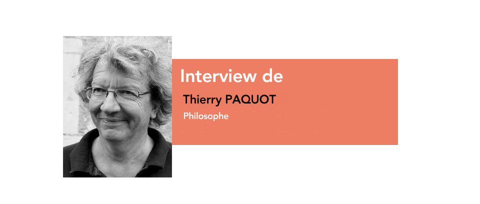 Interview : Thierry Paquot - Changement : « L’ordre social a peur des tourbillons de l’existence » A lire sur Etoile Mag - Sans se jeter à corps perdu dans un aventurisme naïf et irréfléchi, le philosophe Thierry Paquot invite l’honnête homme à se laisser réorienter par le croisement entre les hasards de la vie et nos prédispositions à les rendre féconds. Prendre un peu de risque rendra notre retraite moins amère !