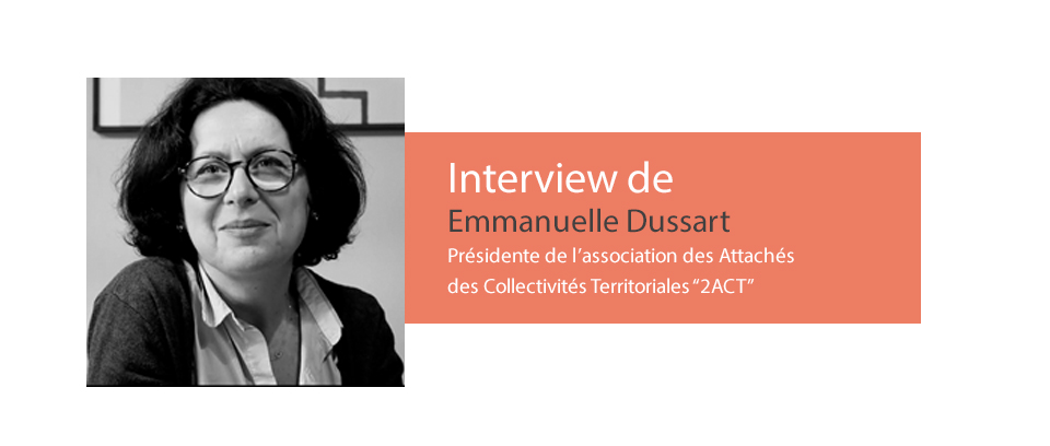 Interview Emmanuelle Dussart Présidente de l'association des attachés des collectivités territoriales 2ACT "Il était temps de défendre les attachés". Interview Etoile Mag Actualités.